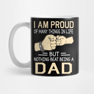 I Am Proud Of Many Things In Life But Nothing Beat Being A Dad Happy Father Day Mug